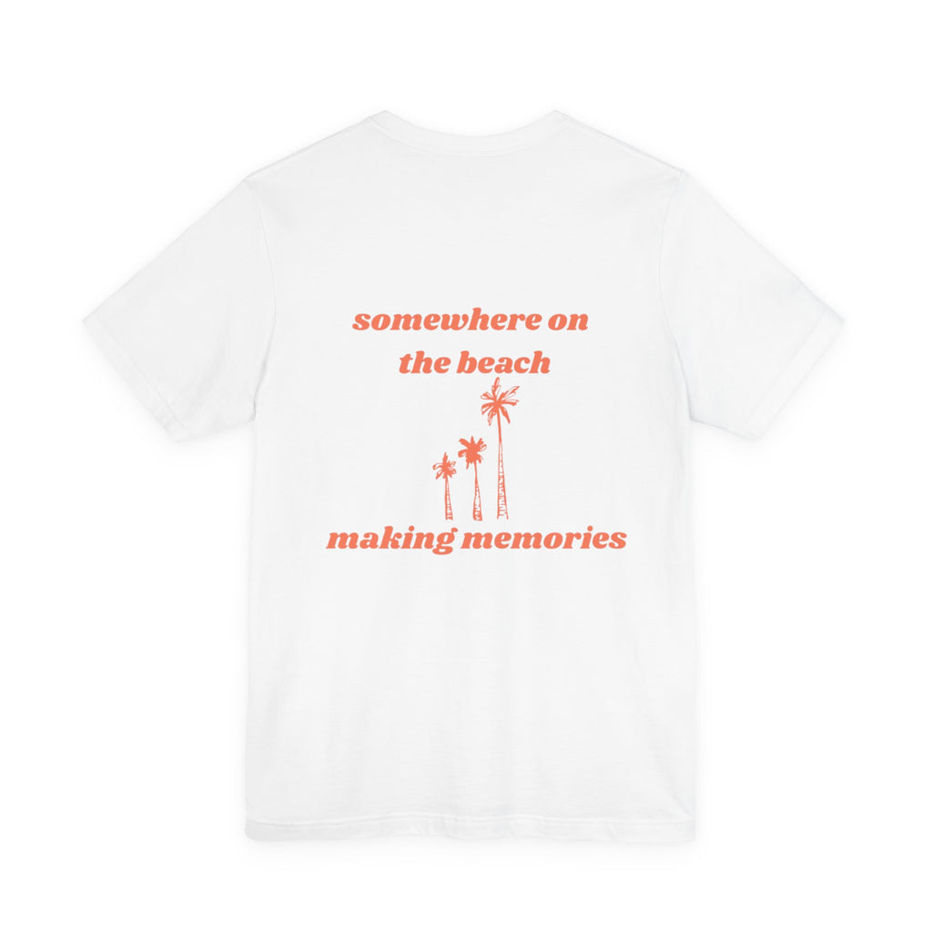 "Somewhere on the Beach Making Memories" T-Shirt