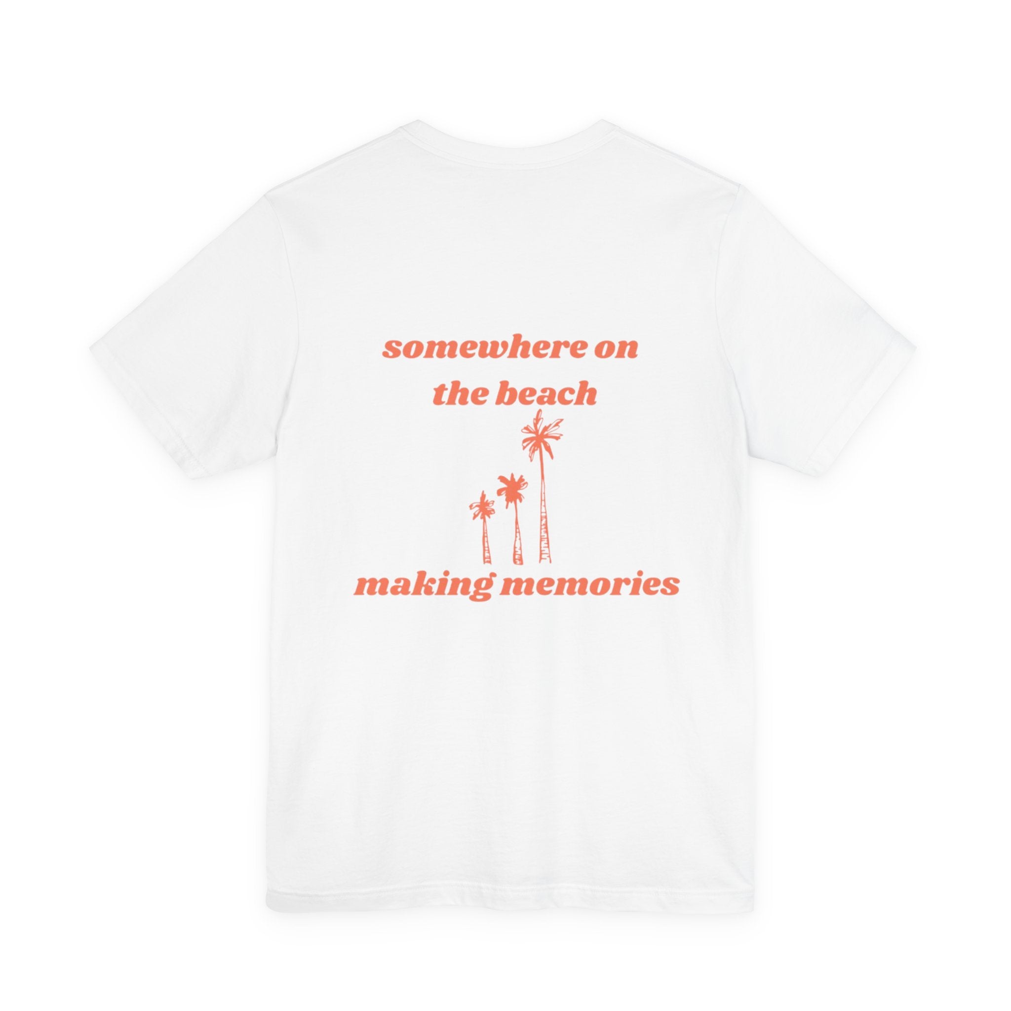 "Somewhere on the Beach Making Memories" T-Shirt